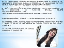 HOLA HOLA MI NOMBRE ES DANYELA ROMERO SOY VENEZOLANA, ACTUALMENTE VIVO
EN LIMA PERÚ DESDE HACE 3 AÑOS, DE PROFESIÓN
LIC EN CO