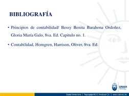 • Principios de contabilidad/ Bessy Benita Barahona Ordoñez,
Gloria María Galo, 8va. Ed. Capitulo no. 1.
• Contabilidad, Horn