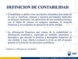 • Contabilidad se define como una técnica sistemática por medio de
la cual se clasifican, ordenan y registran previamente tra