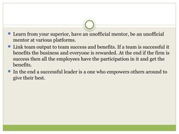 Learn from your superior, have an unofficial mentor, be an unofficial 
mentor at various platforms.
Link team output to tea