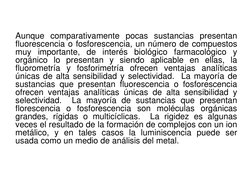 Aunque comparativamente pocas sustancias presentan 
fluorescencia o fosforescencia, un número de compuestos 
muy importante,
