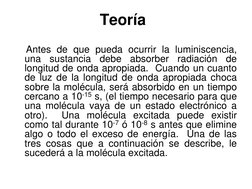 Teoría  
    Antes de que pueda ocurrir la luminiscencia, 
una sustancia debe absorber radiación de 
longitud de onda apropia