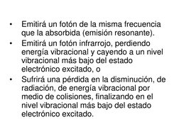 •
Emitirá un fotón de la misma frecuencia 
que la absorbida (emisión resonante). 
•
Emitirá un fotón infrarrojo, perdiendo 
e
