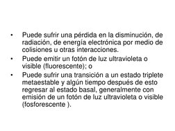 •
Puede sufrir una pérdida en la disminución, de 
radiación, de energía electrónica por medio de 
colisiones u otras interacc