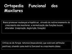 Ortopedia   Funcional   dos    
Maxilares
Busca promover mudanças ortopédicas , através do redirecionamento do 
crescimento d