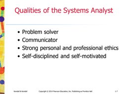 Kendall & Kendall
Copyright © 2014 Pearson Education, Inc. Publishing as Prentice Hall
1-7
Qualities of the Systems Analyst
•
