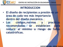 EXPOSITOR ING. JORGE VILELA
CENTRO DE INSTRUCCIÓN EN SOLDADURA - CISOLD
CENTRO DE INSTRUCCIÓN EN SOLDADURA - CISOLD
INTRODUCC