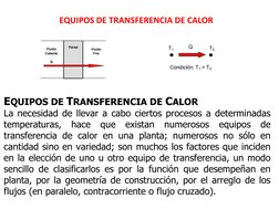 EQUIPOS DE TRANSFERENCIA DE CALOR
La necesidad de llevar a cabo ciertos procesos a determinadas 
temperaturas, hace que exist