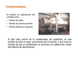 Condensadores
Se utilizan en aplicaciones tan 
variadas como:
•  Plantas de vapor.
•  Plantas de proceso químico
•  Plantas e