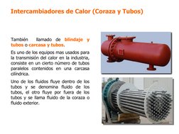 Intercambiadores de Calor (Coraza y Tubos)
También  llamado de blindaje y 
tubos o carcasa y tubos.
Es uno de los equipos mas