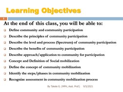Learning Objectives 
2
At the end of this class, you will be able to:

Define community and community participation

Descri