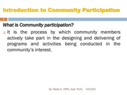 Introduction to Community Participation
What is Community participation?
It is the process by which community members
active