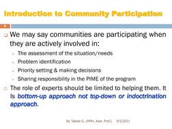 Introduction to Community Participation
We may say communities are participating when
they are actively involved in:
The as