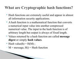 Hash functions are extremely useful and appear in almost 
all information security applications.
A hash function is a mathe