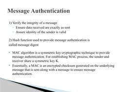 1) Verify the integrity of a message
◦Ensure data received are exactly as sent
◦Assure identity of the sender is valid
2) Has