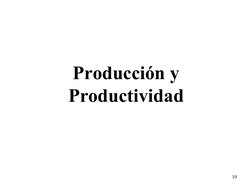 10
Producción y 
Productividad
