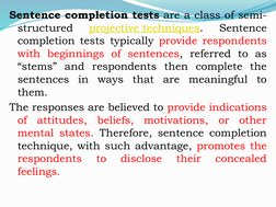 Sentence completion tests are a class of semi-
structured 
projective techniques. (https://en.wikipedia.org/wiki/Projective_t