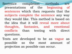 Sentence 
completion 
methods 
are 
presentations 
of 
the 
beginning 
of 
sentences which then requests that the 
subjects c