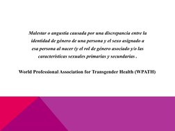 Malestar o angustia causada por una discrepancia entre la
identidad de género de una persona y el sexo asignado a
esa persona