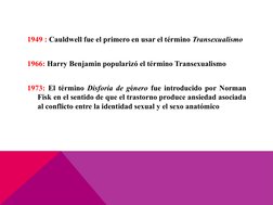 1949 : Cauldwell fue el primero en usar el término Transexualismo
1966: Harry Benjamin popularizó el término Transexualismo