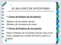 Clases de balance de inventario:
-Balance de inventario inicial.
-Balance de inventario de cierre.
Partes del balance de in