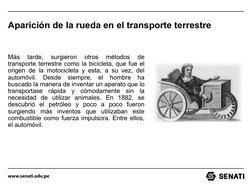 www.senati.edu.pe
Aparición de la rueda en el transporte terrestre
Más 
tarde, 
surgieron 
otros 
métodos 
de 
transporte ter