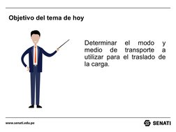 www.senati.edu.pe
Objetivo del tema de hoy
Determinar 
el 
modo 
y 
medio 
de 
transporte 
a 
utilizar para el traslado de 
l