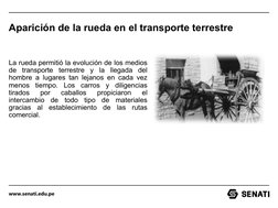 www.senati.edu.pe
Aparición de la rueda en el transporte terrestre
La rueda permitió la evolución de los medios 
de transport