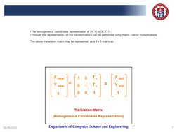 Department of Computer Science and Engineering
28-09-2021
7
•The homogeneous coordinates representation of (X, Y) is (X, Y, 1