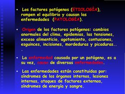 ▪ Los factores patógenos (ETIOLOGÍA),
rompen el equilibrio y causan las
enfermedades  (PATOLOGÍA).
▪ Origen de los factores p