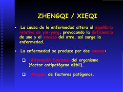 ZHENGQI / XIEQI
▪ La causa de la enfermedad altera el equilibrio
relativo de yin-yang, provocando la deficiencia
de uno y el