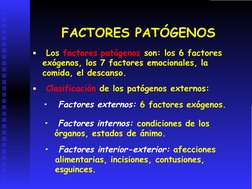 FACTORES PATÓGENOS
▪ Los factores patógenos son: los 6 factores
exógenos, los 7 factores emocionales, la
comida, el descanso.