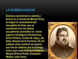 Güemes conociendo la valentía y 
pericia en el mando de Manuel Arias, 
le asignó la comandancia del 
escuadrón de Orán, que s