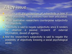 A key issue
A key issue
• ....
....arises with the recognition of subjectivity is how it 
arises with the recognition of subj