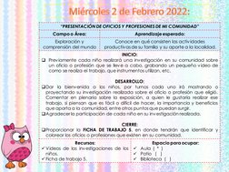 Miércoles 2 de Febrero 2022:
“PRESENTACIÓN DE OFICIOS Y PROFESIONES DE MI COMUNIDAD”
Campo o Área:
Aprendizaje esperado:
Expl