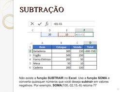 10
SUBTRAÇÃO
SUBTRAÇÃO
Não existe a função SUBTRAIR no Excel. Use a função SOMA e 
converta quaisquer números que você deseja