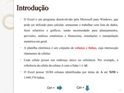 Introdução
Introdução
•
O Excel é um programa desenvolvido pela Microsoft para Windows, que 
pode ser utilizado para calcular