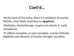 Cont’d…
•At the level of the ovary, there is a depletion of ovarian 
follicles, most likely secondary to apoptosis. 
•Radiati