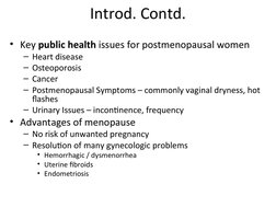 Introd. Contd.
• Key public health issues for postmenopausal women
– Heart disease
– Osteoporosis
– Cancer
– Postmenopausal S