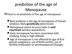 prediction of the age of 
Menopause
There is no prediction of the age of menopause
Best predictor is the age of menopause o