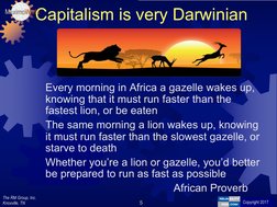 The RM Group, Inc.
Knoxville, TN 
Copyright 2012
Copyright 2017
MaximoWorld
5
Capitalism is very Darwinian 
Every morning in