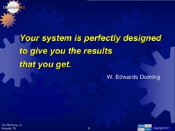 The RM Group, Inc.
Knoxville, TN 
Copyright 2012
Copyright 2017
MaximoWorld
6
Your system is perfectly designed
to give you t