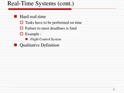 Real-Time Systems (cont.)
Hard real-time
Tasks have to be performed on time
Failure to meet deadlines is fatal
Example :