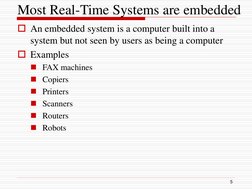 Most Real-Time Systems are embedded
An embedded system is a computer built into a 
system but not seen by users as being a c