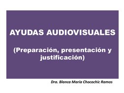 AYUDAS AUDIOVISUALES 
 
(Preparación, presentación y 
justificación) 
Dra. Blanca María Chocochic Ramos 
