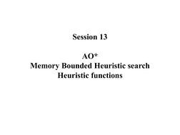 Session 13
AO*
Memory Bounded Heuristic search
Heuristic functions
