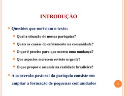 INTRODUÇÃO
Questões que norteiam o texto: 
Qual a situação de nossas paróquias? 
Quais as causas do esfriamento na comunid