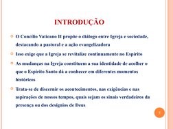 INTRODUÇÃO
O Concílio Vaticano II propõe o diálogo entre Igreja e sociedade, 
destacando a pastoral e a ação evangelizadora