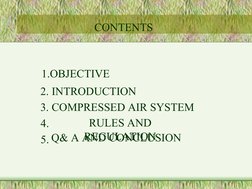 1.OBJECTIVE
2.
              2. INTRODUCTION
3.
              3. COMPRESSED AIR SYSTEM
4..
RULES AND 
REGULATION
5..Q