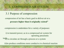 3.1 Purpose of compression
-compression of air has a basic goal to deliver air at a 
“pressure higher than it origin